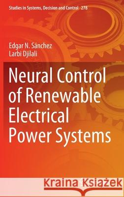 Neural Control of Renewable Electrical Power Systems S Larbi Djilali 9783030474423 Springer