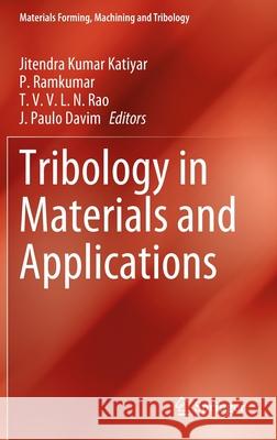 Tribology in Materials and Applications Jitendra Kumar Katiyar P. Ramkumar T. V. V. L. N. Rao 9783030474508