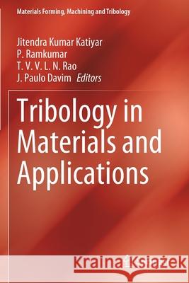 Tribology in Materials and Applications Jitendra Kumar Katiyar P. Ramkumar T. V. V. L. N. Rao 9783030474539