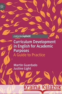 Curriculum Development in English for Academic Purposes: A Guide to Practice Guardado, Martin 9783030474676 Palgrave MacMillan