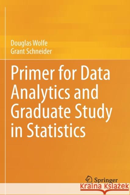 Primer for Data Analytics and Graduate Study in Statistics Wolfe, Douglas, Grant Schneider 9783030474812 Springer International Publishing