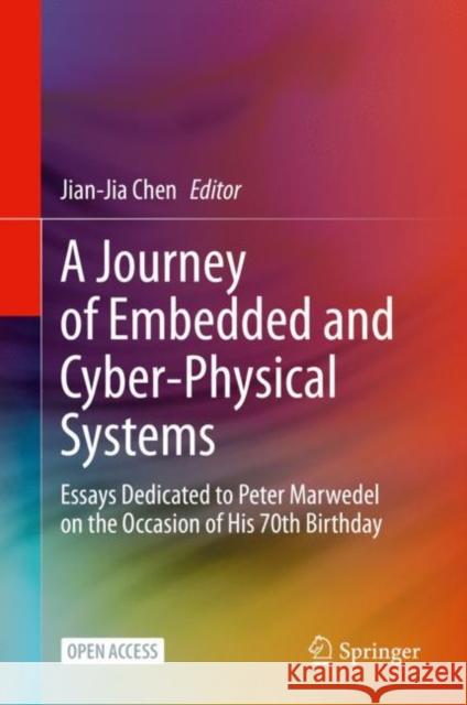 A Journey of Embedded and Cyber-Physical Systems: Essays Dedicated to Peter Marwedel on the Occasion of His 70th Birthday Chen, Jian-Jia 9783030474867 Springer