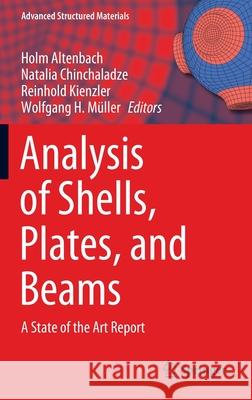 Analysis of Shells, Plates, and Beams: A State of the Art Report Altenbach, Holm 9783030474904 Springer
