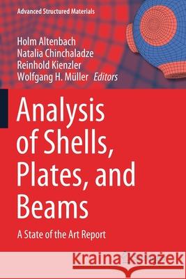 Analysis of Shells, Plates, and Beams: A State of the Art Report Holm Altenbach Natalia Chinchaladze Reinhold Kienzler 9783030474935 Springer