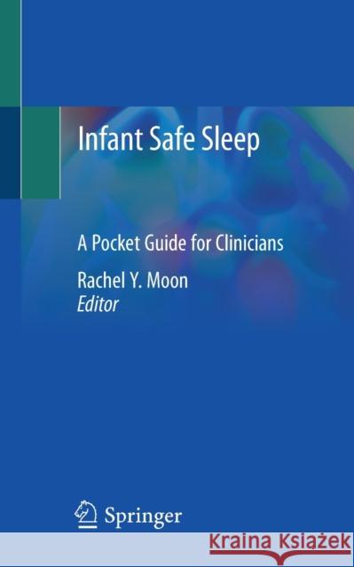 Infant Safe Sleep: A Pocket Guide for Clinicians Moon, Rachel Y. 9783030475413 Springer