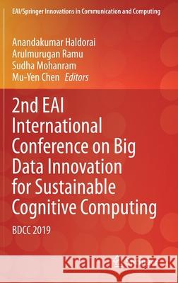 2nd Eai International Conference on Big Data Innovation for Sustainable Cognitive Computing: Bdcc 2019 Haldorai, Anandakumar 9783030475598 Springer