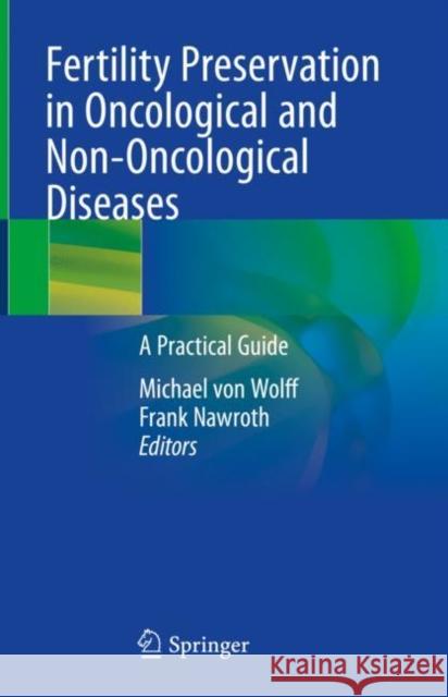 Fertility Preservation in Oncological and Non-Oncological Diseases: A Practical Guide Von Wolff, Michael 9783030475673 Springer