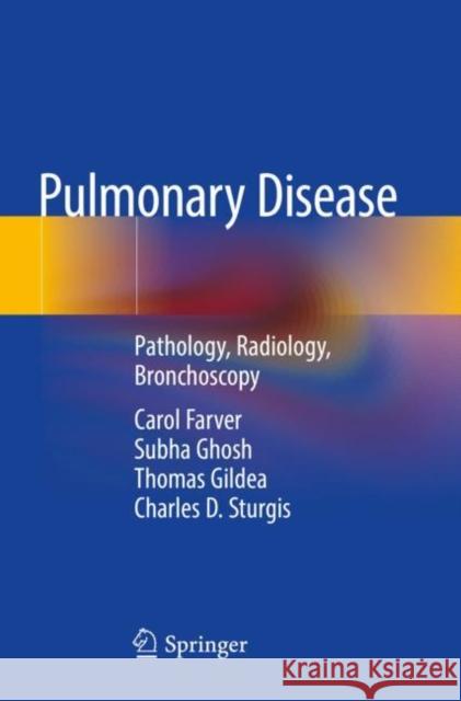 Pulmonary Disease: Pathology, Radiology, Bronchoscopy Carol Farver Subha Ghosh Thomas Gildea 9783030476007