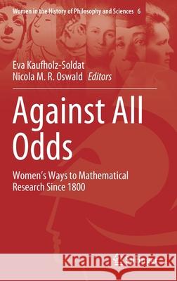 Against All Odds: Women's Ways to Mathematical Research Since 1800 Kaufholz-Soldat, Eva 9783030476090 Springer