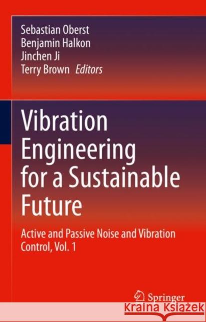 Vibration Engineering for a Sustainable Future: Active and Passive Noise and Vibration Control, Vol. 1 Sebastian Oberst Benjamin Halkon Jinchen Ji 9783030476175 Springer