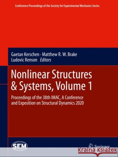 Nonlinear Structures & Systems, Volume 1: Proceedings of the 38th Imac, a Conference and Exposition on Structural Dynamics 2020 Kerschen, Gaetan 9783030476250 Springer