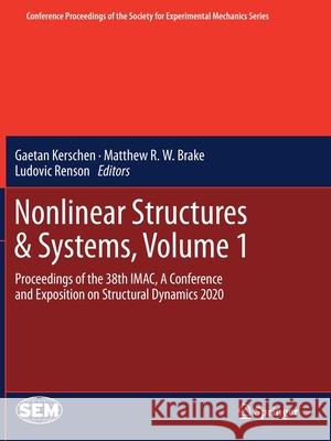 Nonlinear Structures & Systems, Volume 1: Proceedings of the 38th Imac, a Conference and Exposition on Structural Dynamics 2020 Kerschen, Gaetan 9783030476281