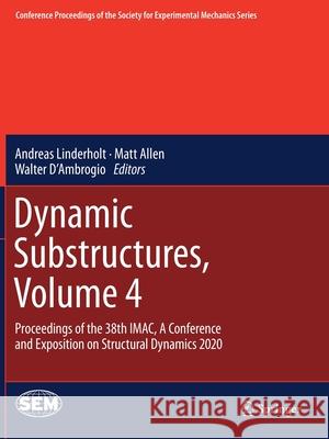 Dynamic Substructures, Volume 4: Proceedings of the 38th Imac, a Conference and Exposition on Structural Dynamics 2020 Linderholt, Andreas 9783030476328
