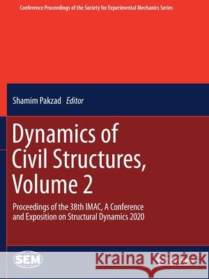 Dynamics of Civil Structures, Volume 2: Proceedings of the 38th Imac, a Conference and Exposition on Structural Dynamics 2020 Pakzad, Shamim 9783030476366