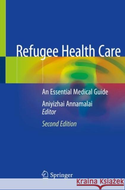 Refugee Health Care: An Essential Medical Guide Annamalai, Aniyizhai 9783030476670