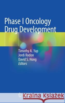 Phase I Oncology Drug Development Timothy A. Yap Jordi Rodon David S. Hong 9783030476816