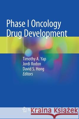 Phase I Oncology Drug Development Timothy A. Yap Jordi Rodon David S. Hong 9783030476847