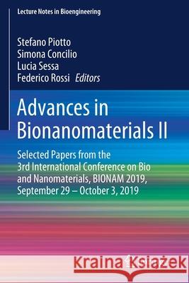 Advances in Bionanomaterials II: Selected Papers from the 3rd International Conference on Bio and Nanomaterials, Bionam 2019, September 29 - October 3 Stefano Piotto Simona Concilio Lucia Sessa 9783030477073