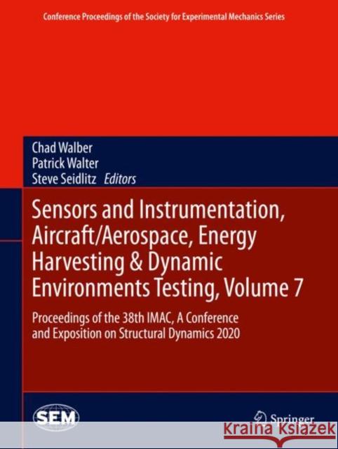 Sensors and Instrumentation, Aircraft/Aerospace, Energy Harvesting & Dynamic Environments Testing, Volume 7: Proceedings of the 38th Imac, a Conferenc Walber, Chad 9783030477127