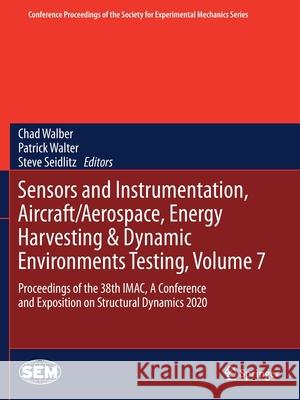 Sensors and Instrumentation, Aircraft/Aerospace, Energy Harvesting & Dynamic Environments Testing, Volume 7: Proceedings of the 38th Imac, a Conferenc Walber, Chad 9783030477158