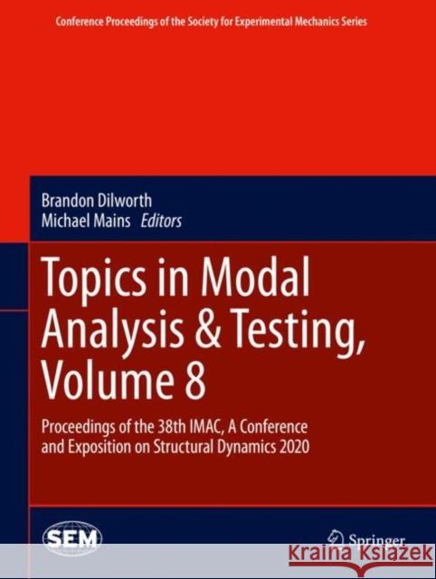 Topics in Modal Analysis & Testing, Volume 8: Proceedings of the 38th Imac, a Conference and Exposition on Structural Dynamics 2020 Dilworth, Brandon 9783030477165 Springer