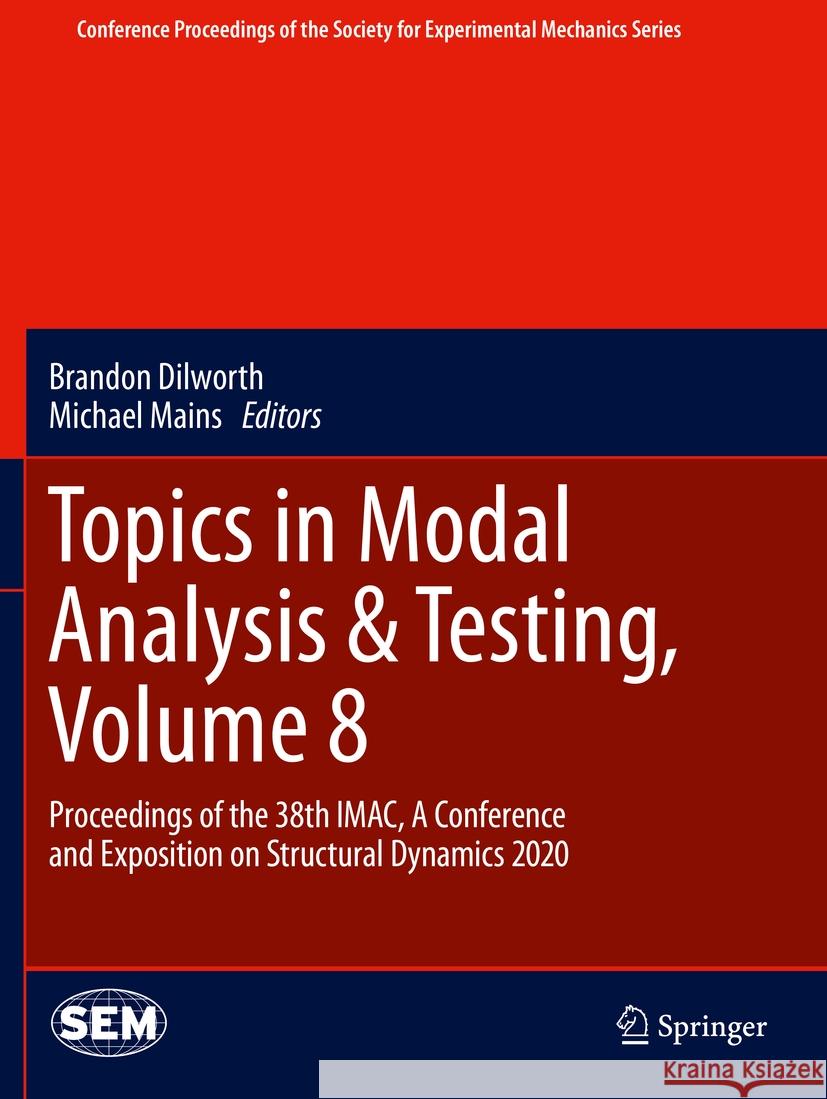 Topics in Modal Analysis & Testing, Volume 8: Proceedings of the 38th Imac, a Conference and Exposition on Structural Dynamics 2020 Dilworth, Brandon 9783030477196 Springer International Publishing