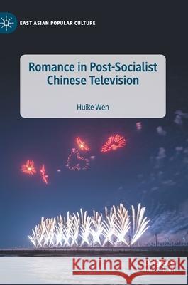 Romance in Post-Socialist Chinese Television Huike Wen 9783030477288 Palgrave MacMillan