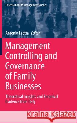 Management Controlling and Governance of Family Businesses: Theoretical Insights and Empirical Evidence from Italy Leotta, Antonio 9783030477400 Springer