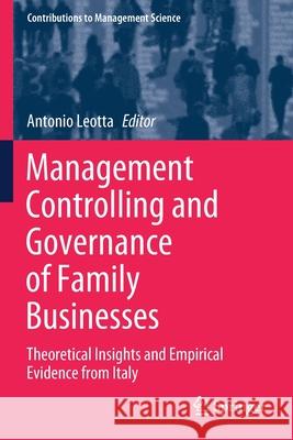 Management Controlling and Governance of Family Businesses: Theoretical Insights and Empirical Evidence from Italy Antonio Leotta 9783030477431 Springer