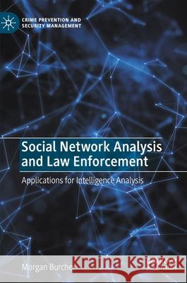 Social Network Analysis and Law Enforcement: Applications for Intelligence Analysis Burcher, Morgan 9783030477707 Palgrave MacMillan