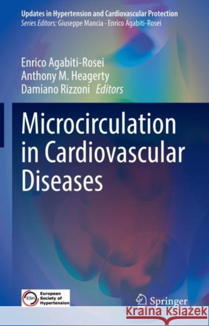 Microcirculation in Cardiovascular Diseases Enrico Agabiti-Rosei Anthony M. Heagerty Damiano Rizzoni 9783030478001