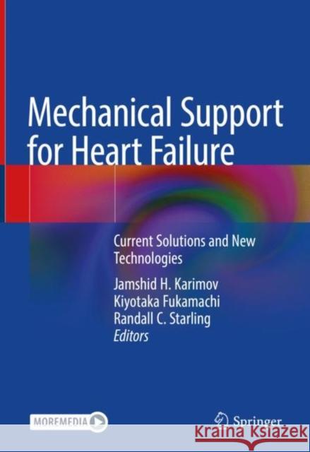 Mechanical Support for Heart Failure: Current Solutions and New Technologies Jamshid H. Karimov Kiyotaka Fukamachi Randall C. Starling 9783030478087 Springer