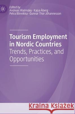 Tourism Employment in Nordic Countries: Trends, Practices, and Opportunities Walmsley, Andreas 9783030478124