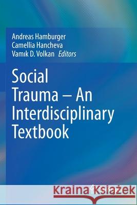 Social Trauma - An Interdisciplinary Textbook Andreas Hamburger Camellia Hancheva Vamık D. Volkan 9783030478193