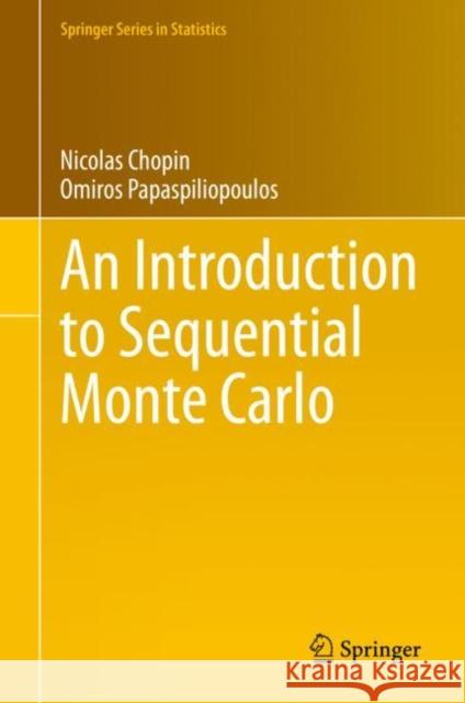 An Introduction to Sequential Monte Carlo Nicolas Chopin Omiros Papaspiliopoulos 9783030478445 Springer