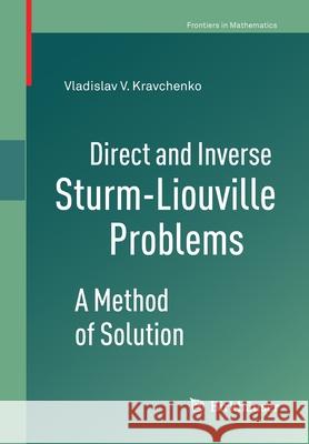 Direct and Inverse Sturm-Liouville Problems: A Method of Solution Kravchenko, Vladislav V. 9783030478483 Birkhauser