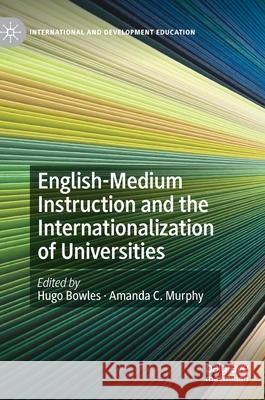 English-Medium Instruction and the Internationalization of Universities Hugo Bowles Amanda Murphy 9783030478599 Palgrave MacMillan