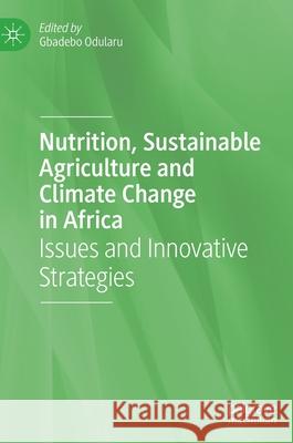 Nutrition, Sustainable Agriculture and Climate Change in Africa: Issues and Innovative Strategies Odularu, Gbadebo 9783030478742 Palgrave MacMillan