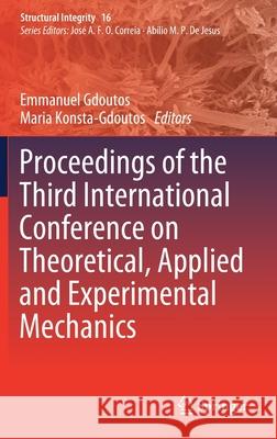 Proceedings of the Third International Conference on Theoretical, Applied and Experimental Mechanics Emmanuel Gdoutos Maria Konsta-Gdoutos 9783030478827 Springer