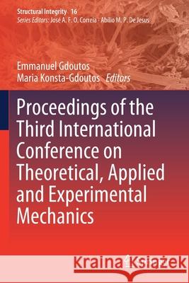 Proceedings of the Third International Conference on Theoretical, Applied and Experimental Mechanics Emmanuel Gdoutos Maria Konsta-Gdoutos 9783030478858 Springer