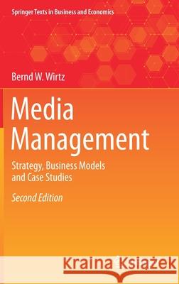 Media Management: Strategy, Business Models and Case Studies Wirtz, Bernd W. 9783030479121 Springer