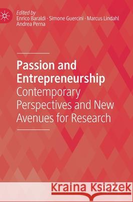 Passion and Entrepreneurship: Contemporary Perspectives and New Avenues for Research Baraldi, Enrico 9783030479329