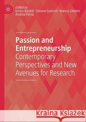 Passion and Entrepreneurship: Contemporary Perspectives and New Avenues for Research Enrico Baraldi Simone Guercini Marcus Lindahl 9783030479350 Palgrave MacMillan