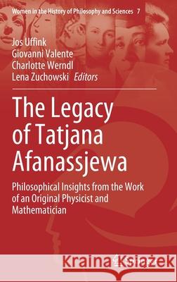The Legacy of Tatjana Afanassjewa: Philosophical Insights from the Work of an Original Physicist and Mathematician Uffink, Jos 9783030479701