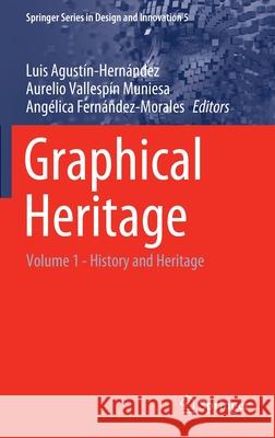 Graphical Heritage: Volume 1 - History and Heritage Agustín-Hernández, Luis 9783030479787 Springer