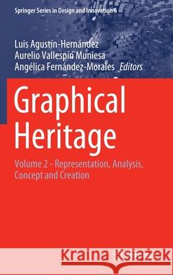 Graphical Heritage: Volume 2 - Representation, Analysis, Concept and Creation Agustín-Hernández, Luis 9783030479824