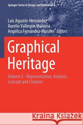 Graphical Heritage: Volume 2 - Representation, Analysis, Concept and Creation Agust Aurelio Vallesp 9783030479855