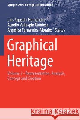 Graphical Heritage: Volume 2 - Representation, Analysis, Concept and Creation Agust Aurelio Vallesp 9783030479855 Springer