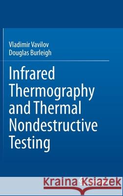 Infrared Thermography and Thermal Nondestructive Testing Vladimir Vavilov Doug Burleigh 9783030480011 Springer