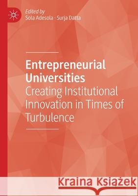 Entrepreneurial Universities: Creating Institutional Innovation in Times of Turbulence Adesola, Sola 9783030480158